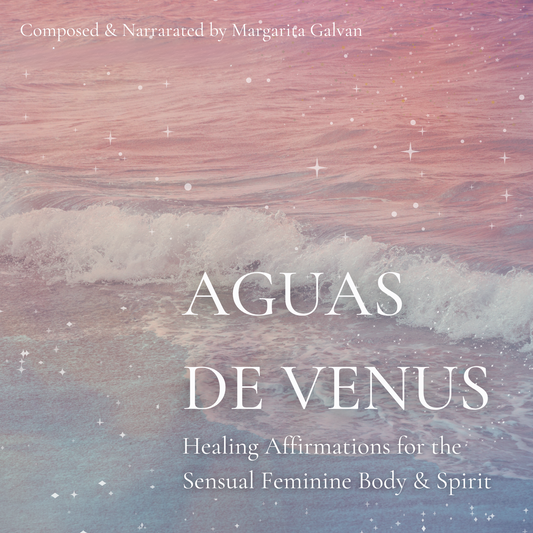Aguas De Venus: Healing Affirmations for the Sensual Feminine Body & Spirit